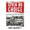 Given No Choice: A History of Abortion Rights - Paperback