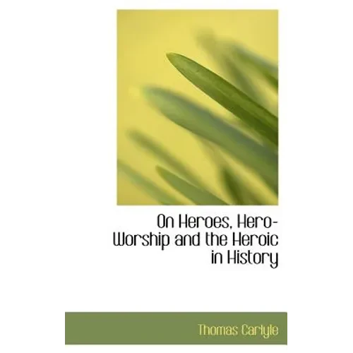 On Heroes, Hero-Worship and the Heroic in History - Hardcover