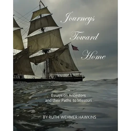 Journeys Toward Home: Essays on Ancestors and Their Paths to Missouri - Paperback