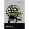 Forget Me Not: The Neuroethical Case Against Memory Manipulation - Hardcover