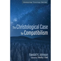 The Christological Case for Compatibilism - Paperback