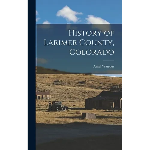 History of Larimer County, Colorado - Hardcover
