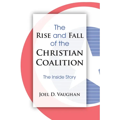The Rise and Fall of the Christian Coalition: The Inside Story - Paperback