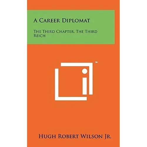 A Career Diplomat: The Third Chapter, the Third Reich - Hardcover