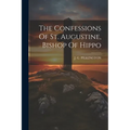 The Confessions Of St. Augustine, Bishop Of Hippo - Paperback