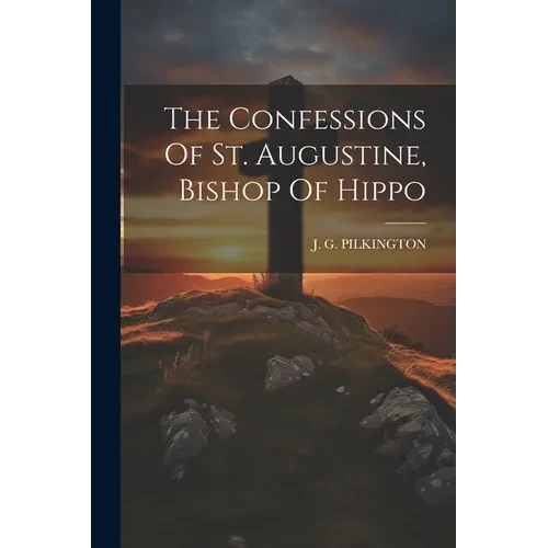 The Confessions Of St. Augustine, Bishop Of Hippo - Paperback