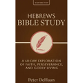 Hebrews Bible Study: A 40-Day Exploration of Faith, Perseverance, and Godly Living - Paperback