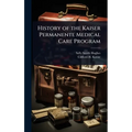 History of the Kaiser Permanente Medical Care Program - Hardcover