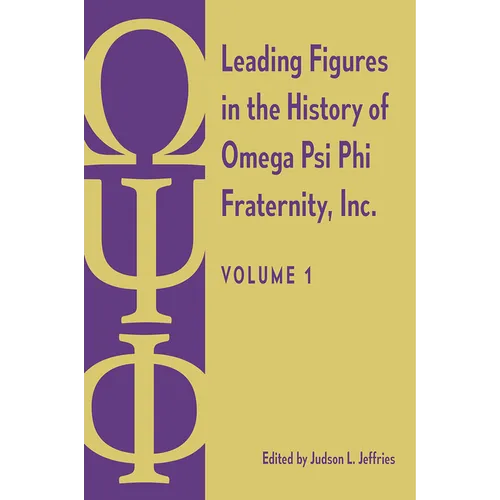 Leading Figures in the History of Omega Psi Phi Fraternity, Inc.: Volume 1