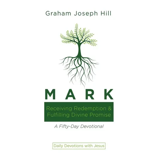 Mark: Receiving Redemption and Fulfilling Divine Promise: A Fifty-Day Devotional - Hardcover
