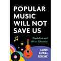Popular Music Will Not Save Us: Capitalism and Music Education