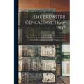 The Brewster Genealogy, 1566-1907: A Record Of The Descendants Of William Brewster Of The "mayflower", Ruling Elder Of The Pilgrim Church Which Founde - Paperback
