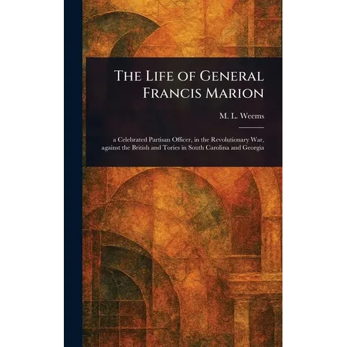 The Life of General Francis Marion - Hardcover