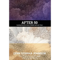 After 50: Learning from the Crises of Midlife and Later Years - Hardcover