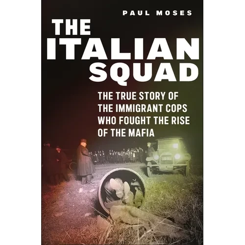 The Italian Squad: The True Story of the Immigrant Cops Who Fought the Rise of the Mafia - Paperback