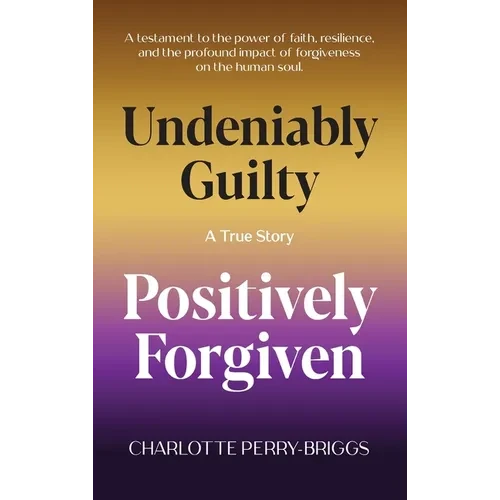 Undeniably Guilty, Positively Forgiven