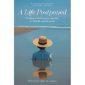 A Life Postponed: Finding Your Purpose and Joy in Mid-life and Beyond! - Paperback