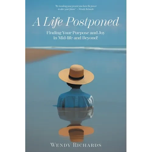 A Life Postponed: Finding Your Purpose and Joy in Mid-life and Beyond! - Paperback