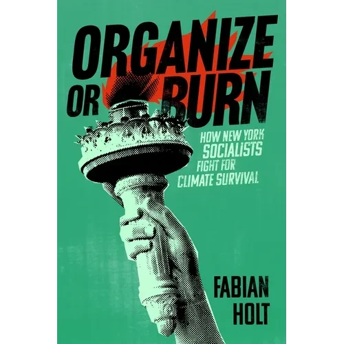 Organize or Burn: How New York Socialists Fight for Climate Survival - Hardcover