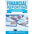 Financial Reporting: The Ultimate Guide to Creating Financial Reports and Performing Financial Analysis - Paperback