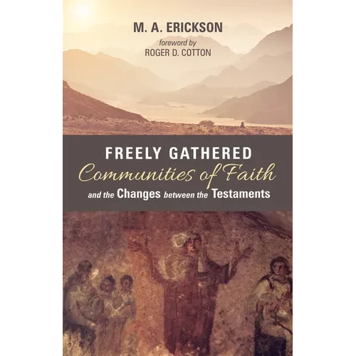Freely Gathered Communities of Faith and the Changes Between the Testaments - Paperback