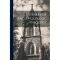 Library of Anglo-Catholic Theology - Paperback