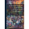 A New System Of Chemical Philosophy, Volumes 1-2 - Paperback