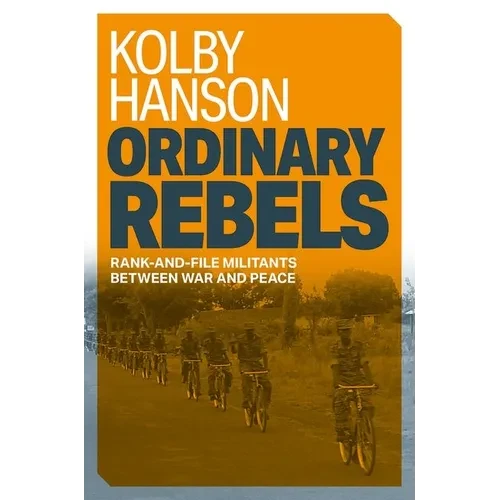 Ordinary Rebels: Rank-And-File Militants Between War and Peace - Paperback