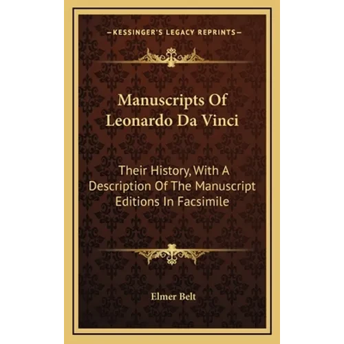 Manuscripts Of Leonardo Da Vinci: Their History, With A Description Of The Manuscript Editions In Facsimile - Hardcover