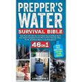 Prepper's Water Survival Bible: Save Your Life with the Only Water Survival Book You'll Ever Need! Complete Action Plan to Find, Harvest, Filter, Puri - Hardcover