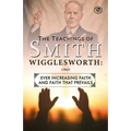 The Teachings of Smith Wigglesworth: Ever Increasing Faith and Faith That Prevails - Paperback