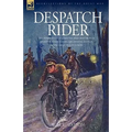 Despatch Rider: The Experiences of a British Army Motorcycle Despatch Rider During the Opening Battles of the Great War in Europe - Hardcover