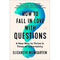 How to Fall in Love with Questions: A New Way to Thrive in Times of Uncertainty - Paperback