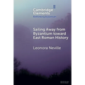 Sailing Away from Byzantium Toward East Roman History - Hardcover