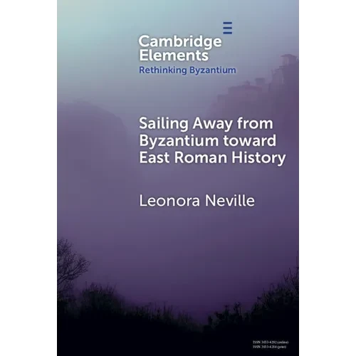 Sailing Away from Byzantium Toward East Roman History - Hardcover