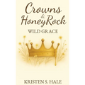 Crowns & HoneyRock: Wild Grace - Hardcover