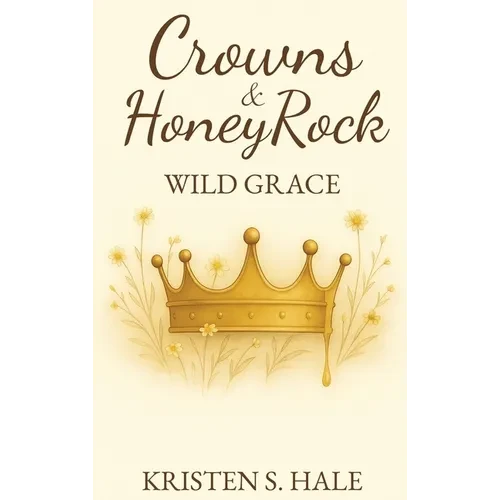 Crowns & HoneyRock: Wild Grace - Hardcover