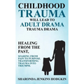 Childhood Trauma Will Lead to Adult Drama: Trauma Drama - Hardcover