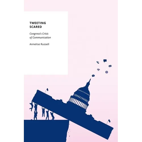 Tweeting Scared: Congress's Crisis of Communication - Paperback