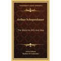 Arthur Schopenhauer: The World As Will And Idea - Hardcover