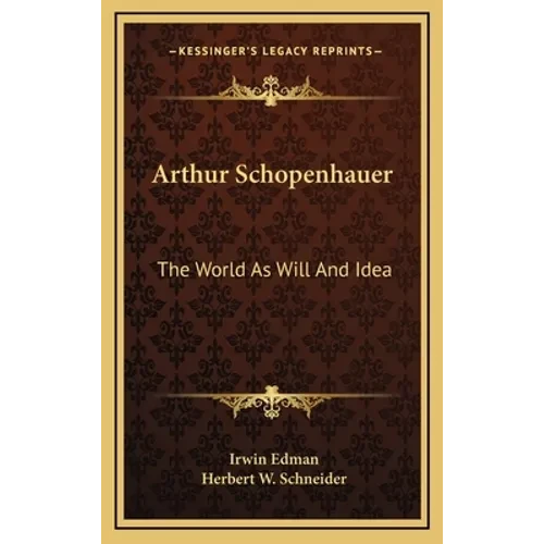 Arthur Schopenhauer: The World As Will And Idea - Hardcover