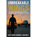 Unbreakable Wings: Piloting the Impossible Journey Through Cancer and Naval Aviation - Paperback