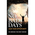 No Bad Days: Seize Your Opportunity - Hardcover