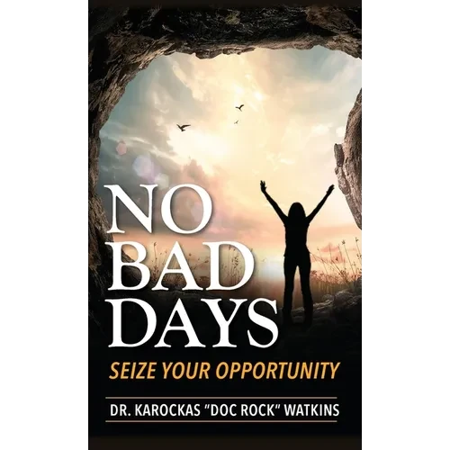 No Bad Days: Seize Your Opportunity - Hardcover