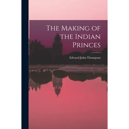 The Making of the Indian Princes - Paperback