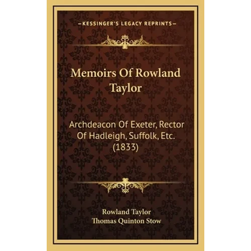 Memoirs Of Rowland Taylor: Archdeacon Of Exeter, Rector Of Hadleigh, Suffolk, Etc. (1833) - Hardcover