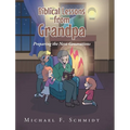Biblical Lessons from Grandpa: Preparing the Next Generations