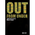 Out from Under: A Mental Maze of the Past...a Novel of Triumph! - Hardcover