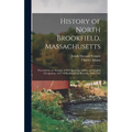 History of North Brookfield, Massachusetts: Preceded by an Account of Old Quabaug, Indian and English Occupation, 1647-1676; Brookfield Records, 1686- - Hardcover
