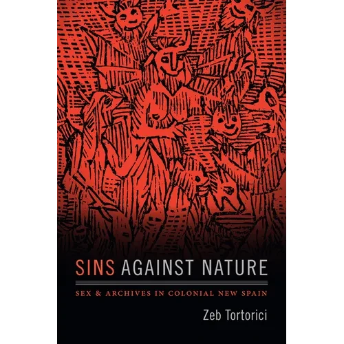 Sins Against Nature: Sex and Archives in Colonial New Spain - Hardcover